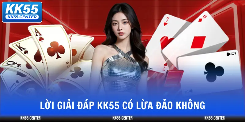 loi-giai-dap-kk55-co-lua-dao-khong