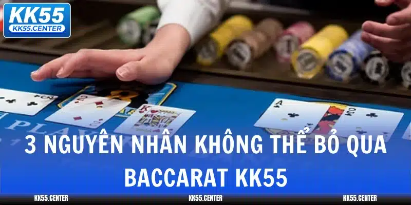 3-nguyen-nhan-khong-the-bo-qua-baccarat-kk55